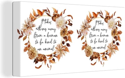 Canvas schilderij 160x80 cm - Wanddecoratie Spreuken - It takes nothing away from a human to be kind to an animal - Quotes - Dieren - Muurdecoratie woonkamer - Slaapkamer decoratie - Kamer accessoires - Schilderijen
