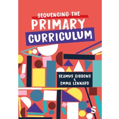 Sequencing The Primary Curriculum - Gibbons, Seamus
