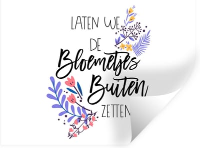 Muurstickers - Sticker Folie - Spreuken - Laten we de bloemetjes buiten zetten - Quotes - 40x30 cm - Plakfolie - Muurstickers Kinderkamer - Zelfklevend Behang - Zelfklevend behangpapier - Stickerfolie