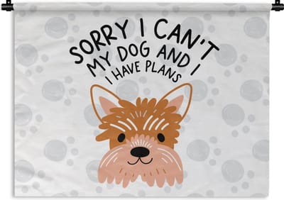 Wandkleed - Wanddoek - Quotes - Spreuken - Sorry I can't my dog and I have plans - Honden - 120x90 cm - Wandtapijt