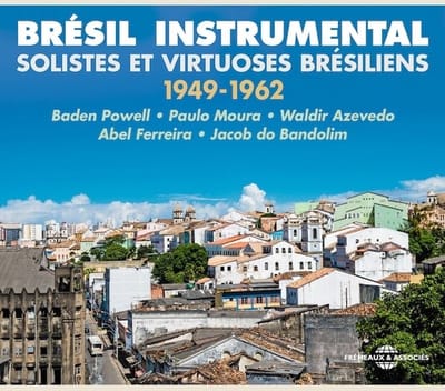 Baden Powell, Paulo Moura, Waldir Azevedo,Abel Ferre - Brésil Instrumental (Solistes Et Virtuoses Brésiliens 1949-1962) (3 CD)
