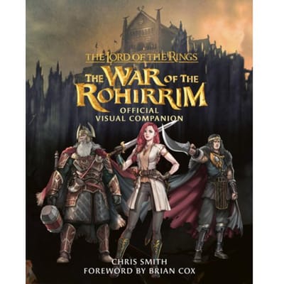 The Lord Of The Rings: The War Of The Rohirrim Official Visual Companion - Chris Smith