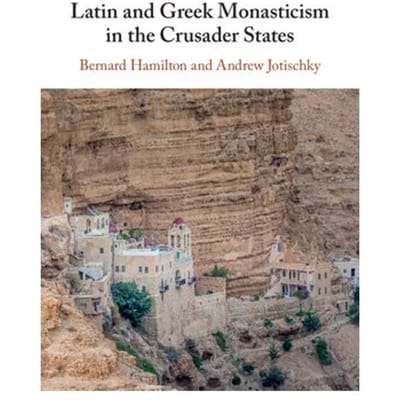 Latin And Greek Monasticism In The Crusader States - Bernard (University of Nottingha