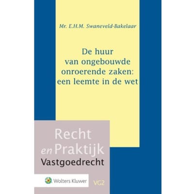 De Huur Van Ongebouwde Onroerende Zaken: Een Leemte In De Wet - Recht En Praktijk - - E.H.M. Swaneveld-Bakelaar