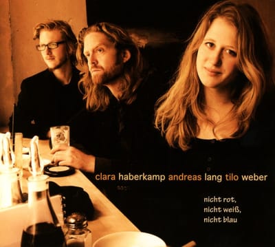 Clara Haberkamp, Andreas Lang, Tilo Weber - Nicht Rot, Nicht Weiß, Nicht Blau (CD)