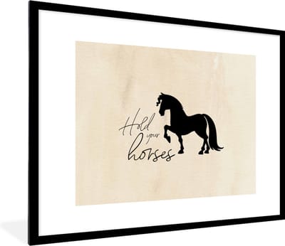 Fotolijst incl. Poster - Quotes - Spreuken - Paarden - Hold your horses - 80x60 cm - Posterlijst