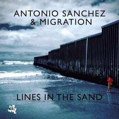 Lines In The Sand - Antonio Sanchez