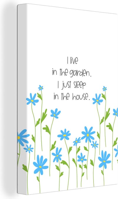 Canvas Schilderij Quotes - Spreuken - I live in the garden I just sleep in the house - 20x30 cm - Wanddecoratie