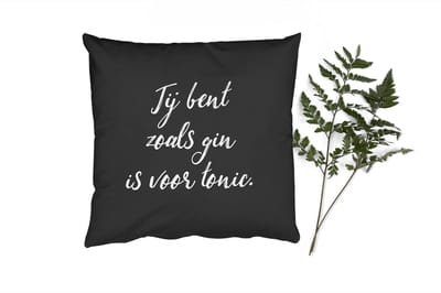 Sierkussens - Kussentjes Woonkamer - 50x50 cm - Jij bent zoals gin is voor tonic - Spreuken - Drank - Quotes - Gin