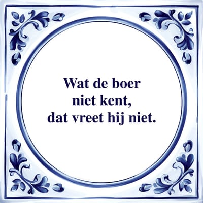 Spreuk Tegel - Wat de Boer Niet Kent - Tegeltjeswijsheid - Kado