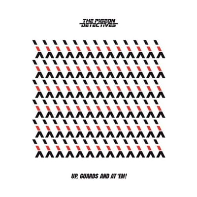 Up, Guards And At 'Em! - The Pigeon Detectives