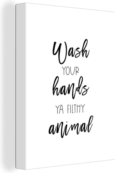 Canvas Schilderij Spreuken - Quotes - Wash your hands ya filthy animal - Wassen - Hand - 30x40 cm - Wanddecoratie