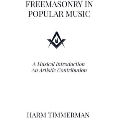 Freemasonry In Popular Music - Harm Timmerman