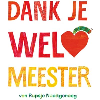 Dank Je Wel, Meester - Rupsje Nooitgenoeg - Eric Carle