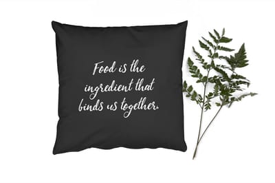 Sierkussens - Kussentjes Woonkamer - 40x40 cm - Quotes - Eten - Spreuken - Food is the ingredient that binds us together