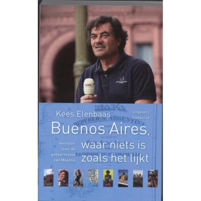 Buenos Aires Waar Niets Is Zoals Het Lijkt - Nos-Correspondentenreeks - Kees Elenbaas