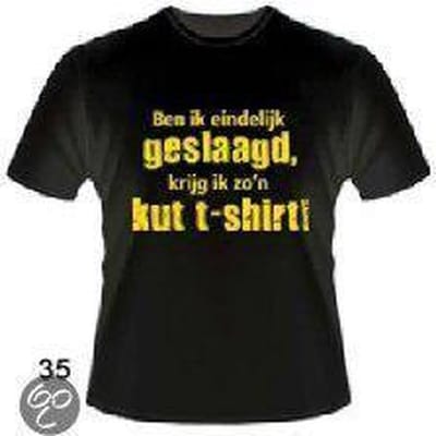 Slogan T-Shirt Maat XL - Ben ik eindelijk geslaagd krijg ik zo'n kut t-shirt
