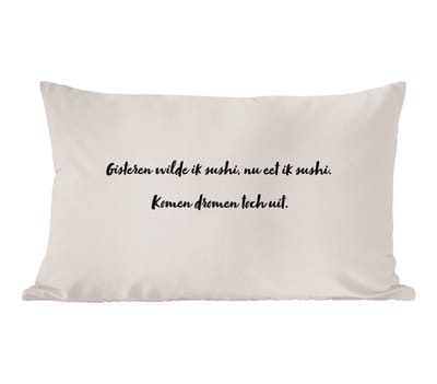 Sierkussens - Kussentjes Woonkamer - 60x40 cm - Quote - Gisteren wilde ik sushi, nu eet ik sushi. komen dromen toch uit - Taupe