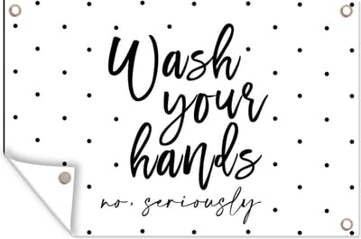 Muurdecoratie Spreuken - Quotes - Wash your hands no seriously - 180x120 cm - Tuinposter - Tuindoek