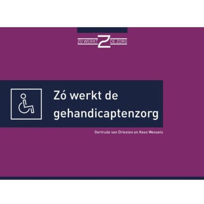 Zó Werkt De Gehandicaptenzorg - Gertrude van Driesten
