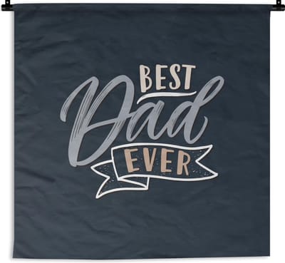 Wandkleed - Wanddoek - Quotes - Spreuken - Vaderdag - Best dad ever - 150x150 cm - Wandtapijt - Vaderdag cadeautje - Cadeau voor vader en papa