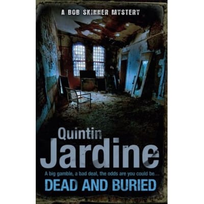 Dead And Buried (Bob Skinner Series, Book 16) - Bob Skinner - Quintin Jardine