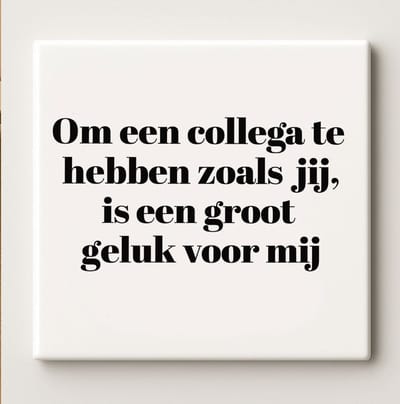 Keramische Tegel 15x15cm – “Om Een Collega Te Hebben Zoals Jij, Is Een Groot Geluk Voor Mij” – Bedankt Cadeau voor Collega & Kantoor Decoratie