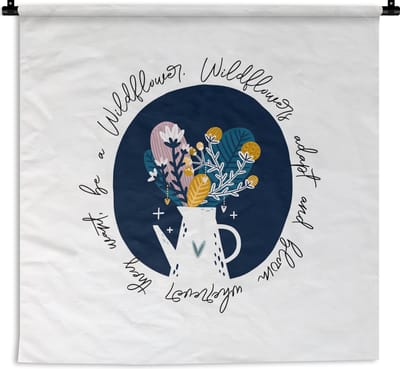 Wandkleed - Wanddoek - Wildflowers adapt and bloom wherever they want, be a Wildflower - Spreuken - Quotes - 180x180 cm - Wandtapijt