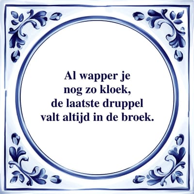 Spreuk Tegel - Al Wapper je nog zo Kloek - Tegeltjeswijsheid - Kado