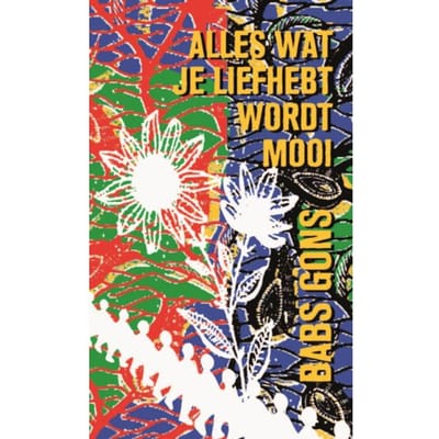 Alles Wat Je Liefhebt Wordt Mooi - Babs Gons