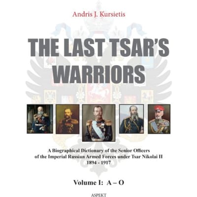 The Last Tsar's Warriors Vol I A-O - Andris J. Kursietis