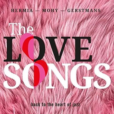 Sam Gerstmans, Manuel Hermia, Pascal Mohy - The Love Songs (Back To The Heart Of Jazz) (CD)