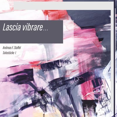 Andreas F. Staffel - Lascia Vibrare - Solostucke I