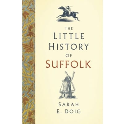 The Little History Of Suffolk - Sarah E. Doig