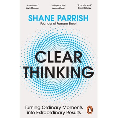 Clear Thinking - Shane Parrish