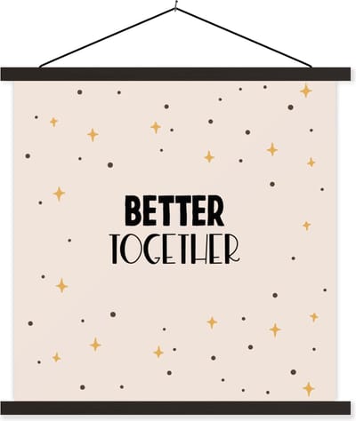 Posterhanger incl. Poster 60x60 cm - Schoolplaat - Quotes - Relatie - Stel - Better together - Spreuken - Textielposter - Zwarte latten