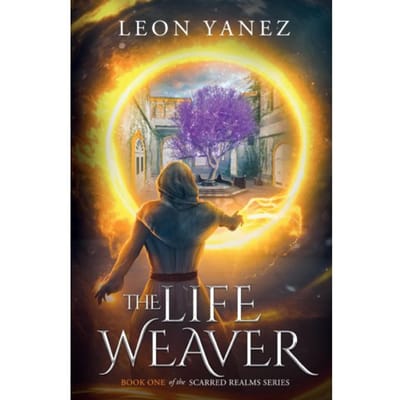 The Life Weaver - The Scarred Realms Series - Leon Yanez