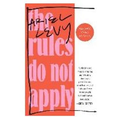 The Rules Do Not Apply - Ariel Levy