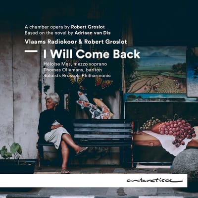 I Will Come Back: A Chamber Opera By Robert Groslot