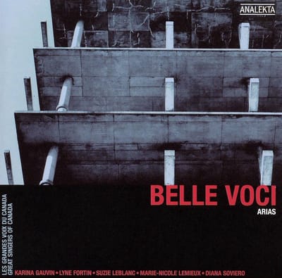 Marie-Nicole Lemieux, Lyne Fortin, Karina Gauvin, Suzie LeBlanc, Diana Soviero - Belle Voci, Arias: Great Singers of Canada (CD)