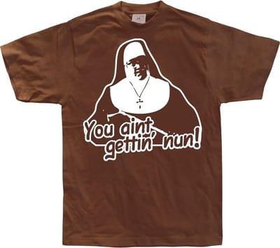 Hybris You Ain't Getting Nun Brown