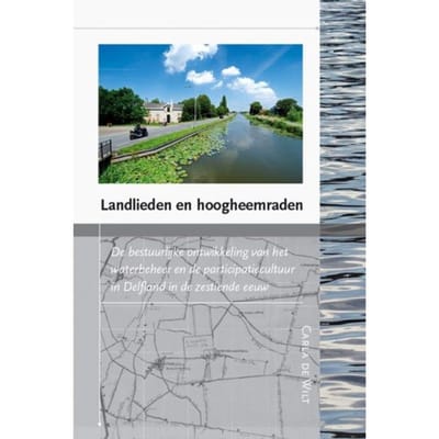 Landlieden En Hoogheemraden - Waterstaat, Cultuur En Geschiedenis - Carla de Wilt