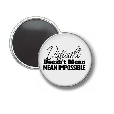 Button Met Magneet 58 MM - Difficult Doesnt Mean Impossible - NIET VOOR KLEDING