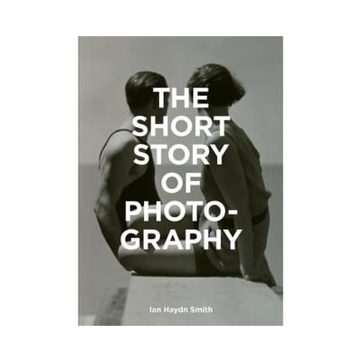 The Short Story Of Photography - Smith, Ian Haydn