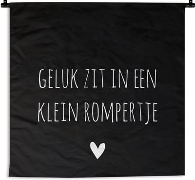 Wandkleed - Wanddoek - Spreuken - Quotes - Geluk zit in een klein rompertje - 150x150 cm - Wandtapijt