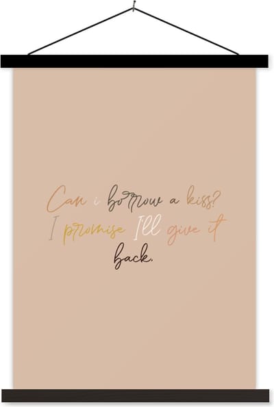 Posterhanger incl. Poster 60x80 cm - Schoolplaat - Spreuken - Quotes - Can I borrow a kiss? I promise I'll give it back - Liefde - Textielposter - Zwarte latten