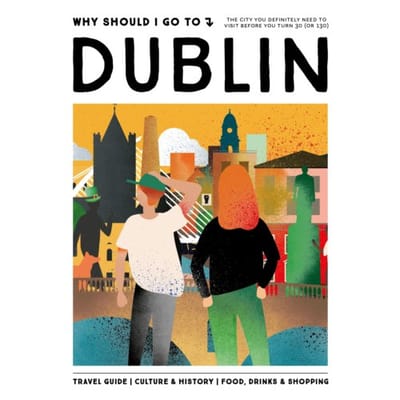 Why Should I Go To Dublin - Why Should I Go To - Team WSIGT