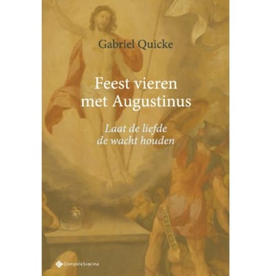 Feest Vieren Met Augustinus. Laat De Liefde De Wacht Houden - Studia Christiana - Gabriel Quicke
