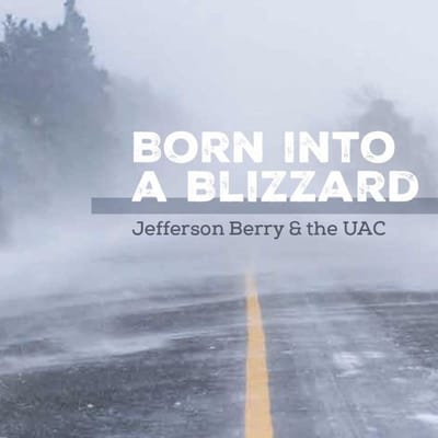 Born Into A Blizzard - Jefferson Berry & The Uac