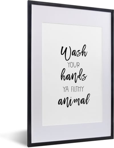 Fotolijst incl. Poster - Spreuken - Quotes - Wash your hands ya filthy animal - Hand - Handen - 40x60 cm - Posterlijst